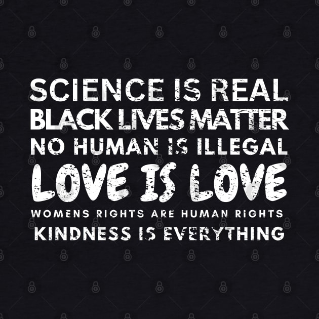 Kindness is EVERYTHING Science is Real, Love is Live by Artistic Design